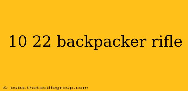 10 22 backpacker rifle