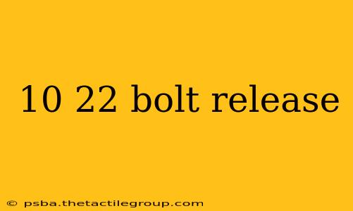 10 22 bolt release