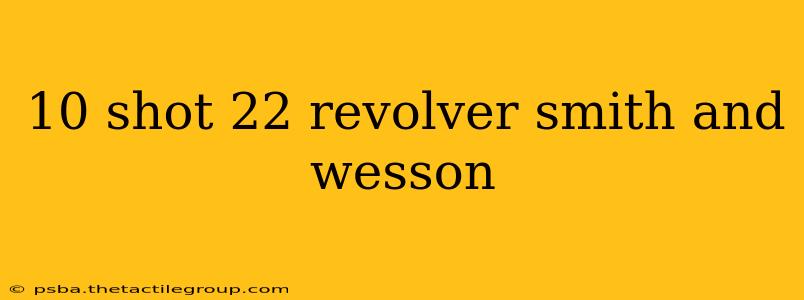 10 shot 22 revolver smith and wesson