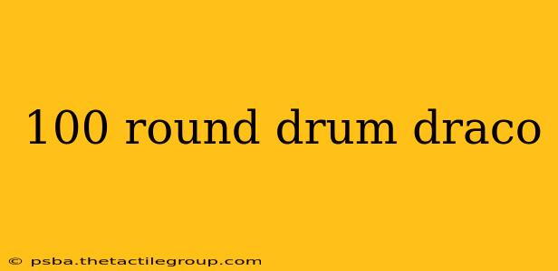 100 round drum draco