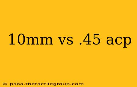 10mm vs .45 acp