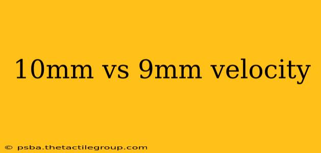 10mm vs 9mm velocity