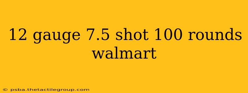 12 gauge 7.5 shot 100 rounds walmart