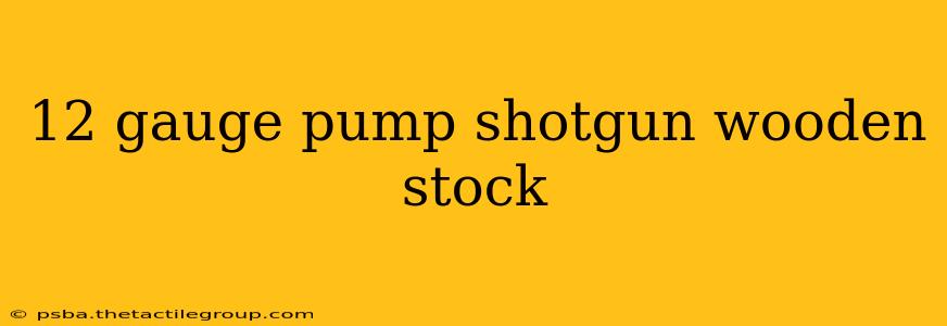 12 gauge pump shotgun wooden stock