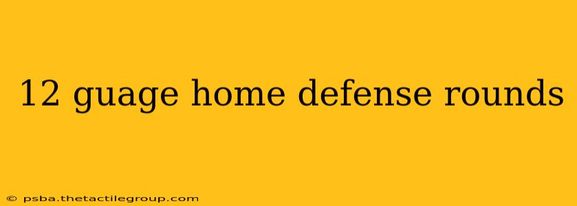 12 guage home defense rounds