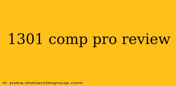 1301 comp pro review