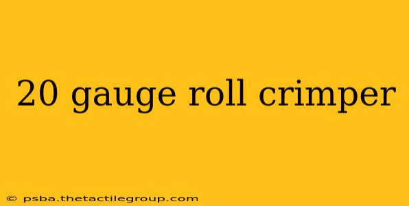 20 gauge roll crimper