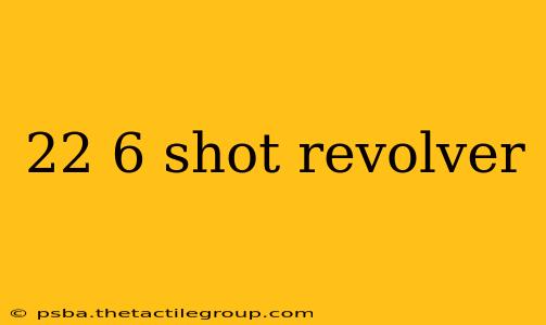 22 6 shot revolver