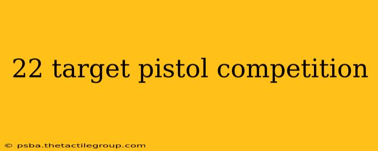 22 target pistol competition