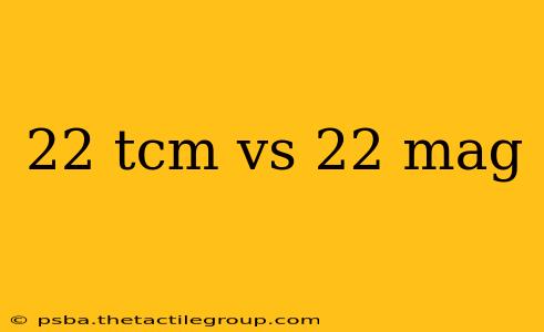 22 tcm vs 22 mag