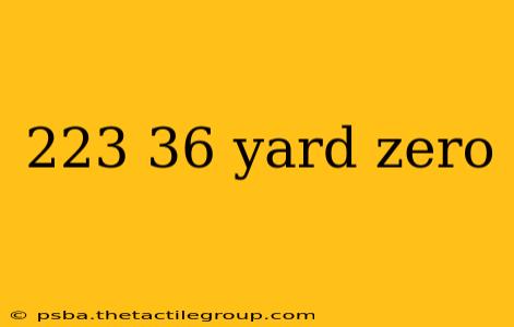 223 36 yard zero