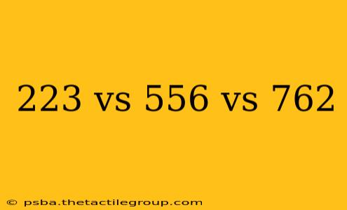 223 vs 556 vs 762