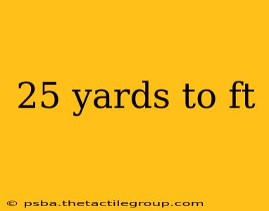 25 yards to ft