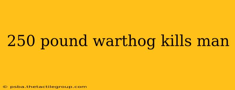 250 pound warthog kills man