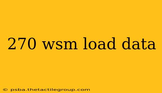 270 wsm load data