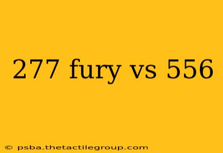 277 fury vs 556