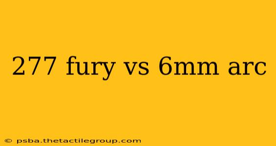 277 fury vs 6mm arc