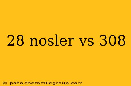 28 nosler vs 308