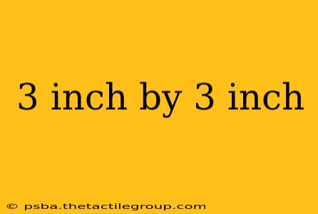 3 inch by 3 inch