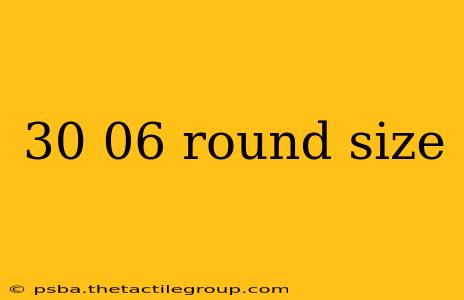 30 06 round size