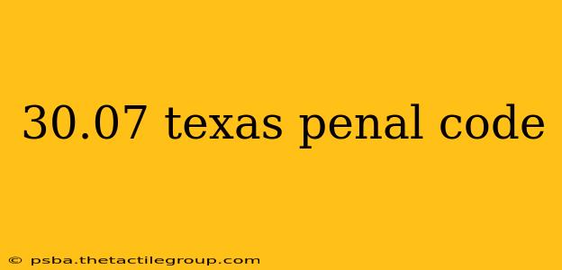 30.07 texas penal code