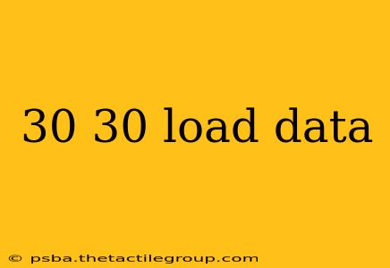 30 30 load data