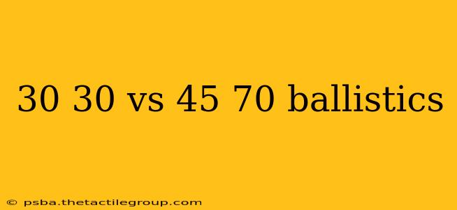 30 30 vs 45 70 ballistics