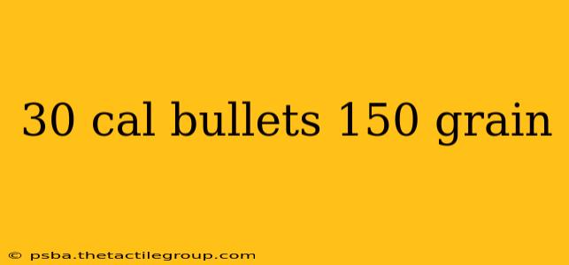 30 cal bullets 150 grain