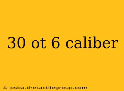 30 ot 6 caliber