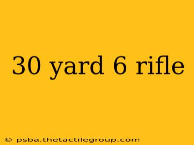 30 yard 6 rifle