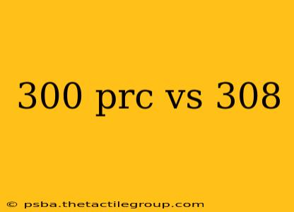 300 prc vs 308