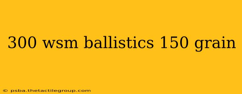 300 wsm ballistics 150 grain