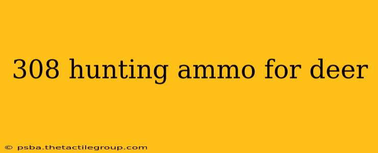 308 hunting ammo for deer