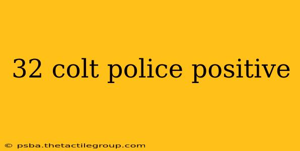 32 colt police positive