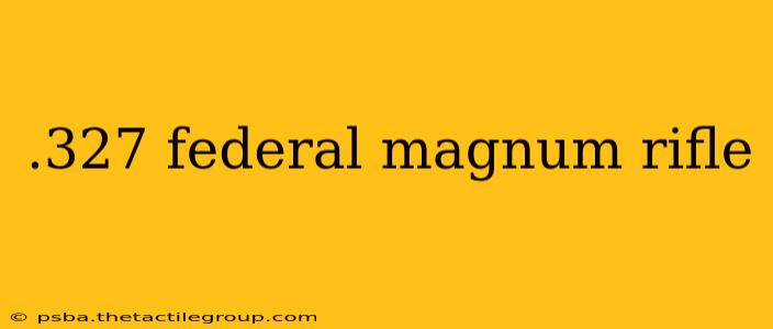 .327 federal magnum rifle