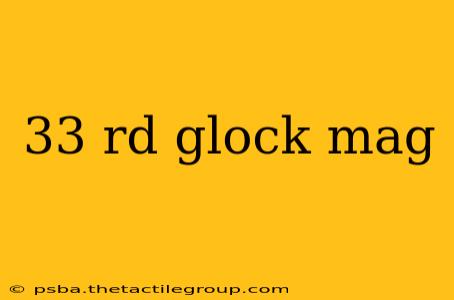 33 rd glock mag