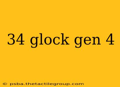 34 glock gen 4