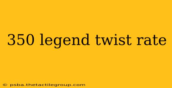 350 legend twist rate