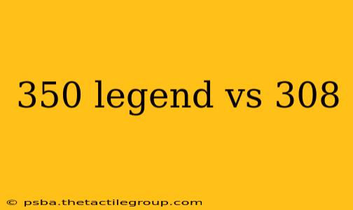 350 legend vs 308