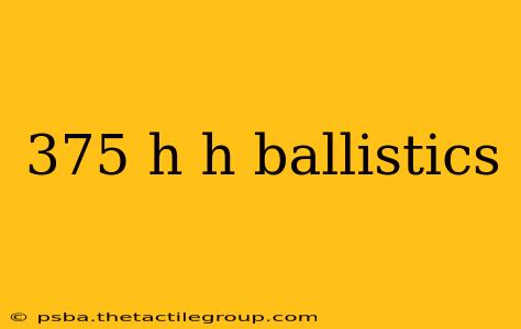 375 h h ballistics