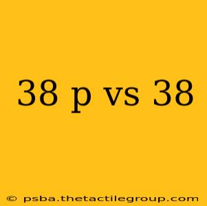 38 p vs 38