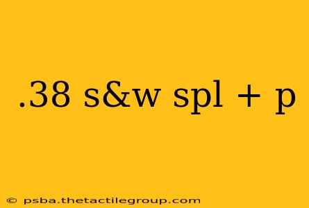 .38 s&w spl + p