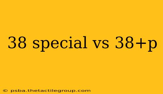 38 special vs 38+p