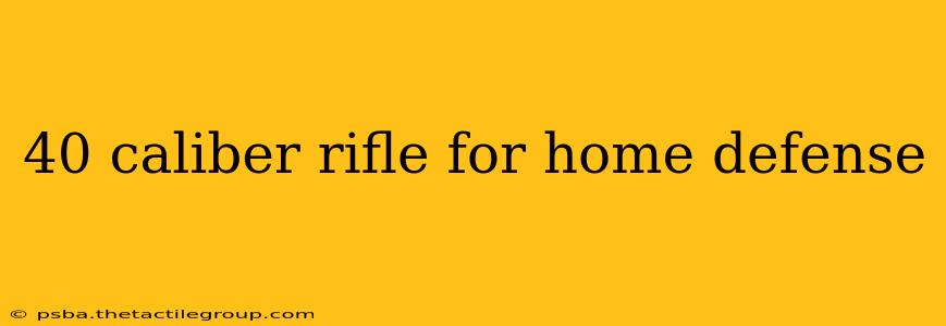 40 caliber rifle for home defense