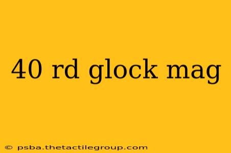 40 rd glock mag