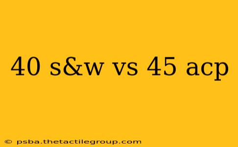 40 s&w vs 45 acp