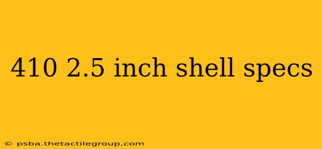 410 2.5 inch shell specs