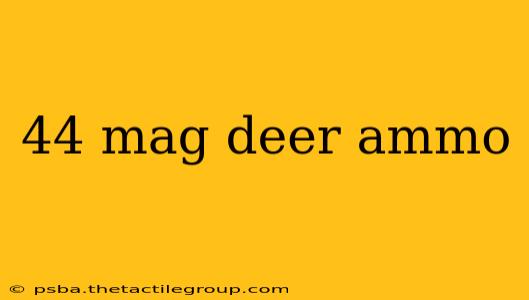 44 mag deer ammo