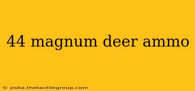 44 magnum deer ammo