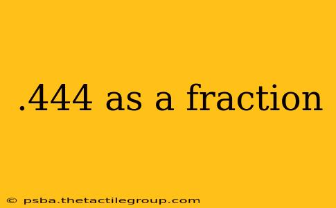 .444 as a fraction